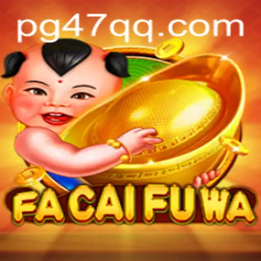 Descubra o Universo de FaCaiFuWa: Um Jogo Envolvente Representado por 47QQ.COM